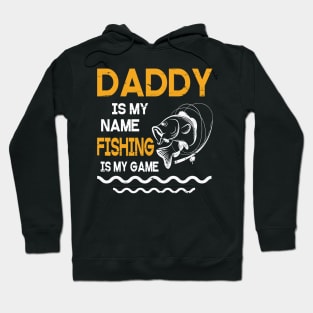 Daddy Is My Name Fishing Is My Game Happy Father Parent July 4th Summer Vacation Day Fishers Hoodie